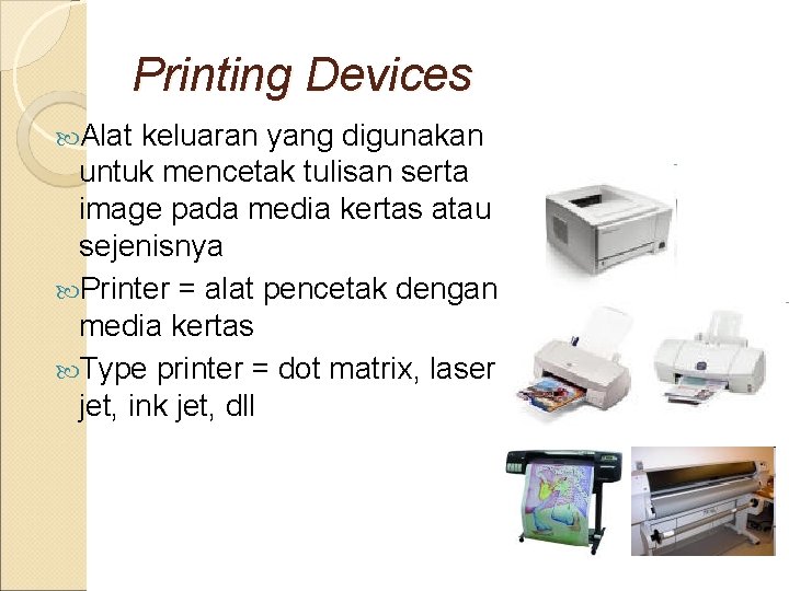 Printing Devices Alat keluaran yang digunakan untuk mencetak tulisan serta image pada media kertas