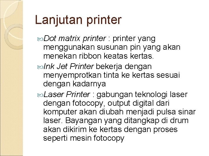 Lanjutan printer Dot matrix printer : printer yang menggunakan susunan pin yang akan menekan