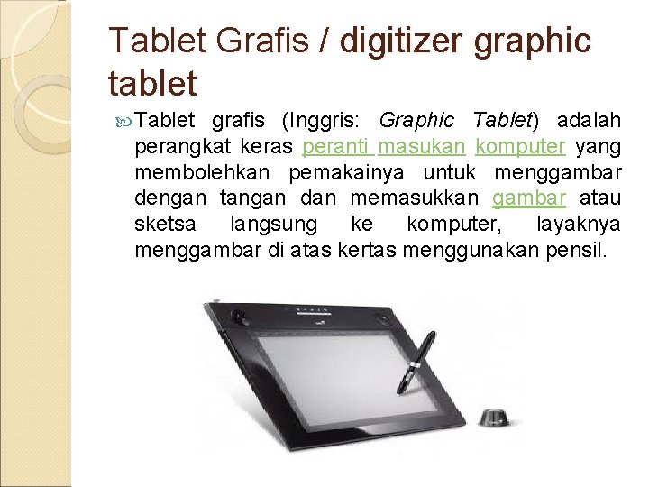 Tablet Grafis / digitizer graphic tablet Tablet grafis (Inggris: Graphic Tablet) adalah perangkat keras