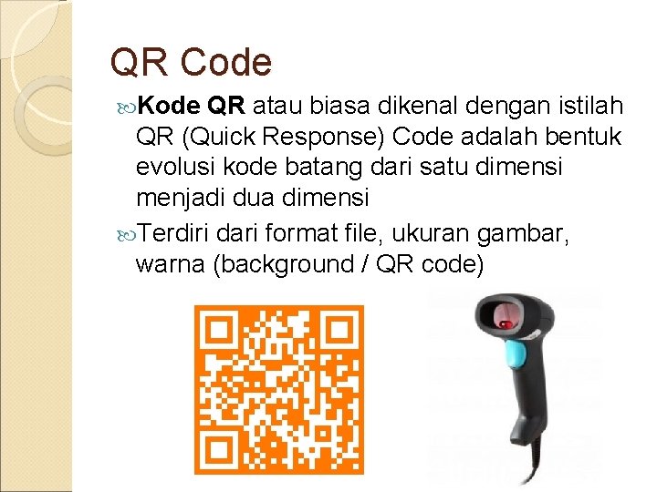 QR Code Kode QR atau biasa dikenal dengan istilah QR (Quick Response) Code adalah