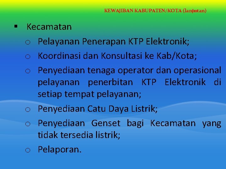 KEWAJIBAN KABUPATEN/KOTA (lanjutan) § Kecamatan o Pelayanan Penerapan KTP Elektronik; o Koordinasi dan Konsultasi