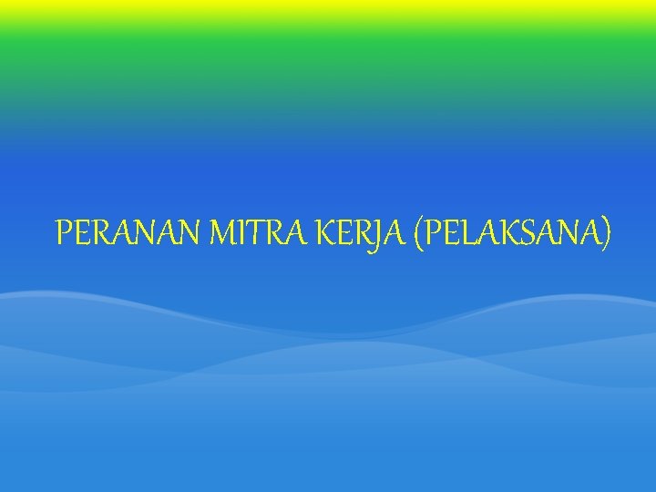 PERANAN MITRA KERJA (PELAKSANA) 