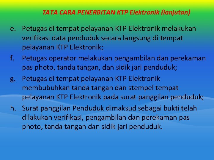 TATA CARA PENERBITAN KTP Elektronik (lanjutan) e. Petugas di tempat pelayanan KTP Elektronik melakukan