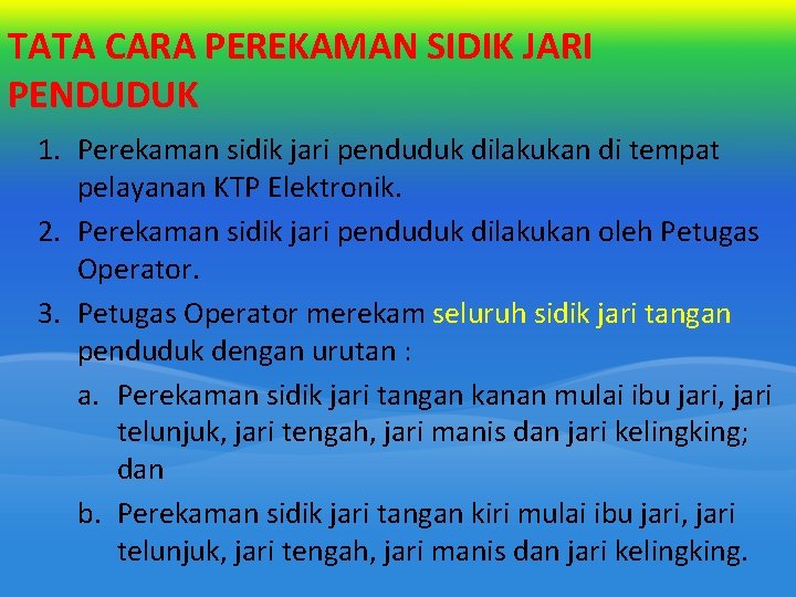 TATA CARA PEREKAMAN SIDIK JARI PENDUDUK 1. Perekaman sidik jari penduduk dilakukan di tempat