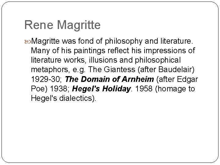 Rene Magritte was fond of philosophy and literature. Many of his paintings reflect his