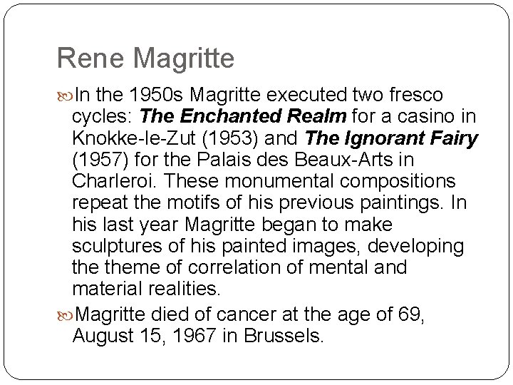 Rene Magritte In the 1950 s Magritte executed two fresco cycles: The Enchanted Realm