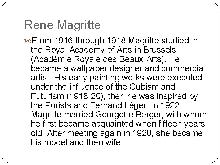 Rene Magritte From 1916 through 1918 Magritte studied in the Royal Academy of Arts