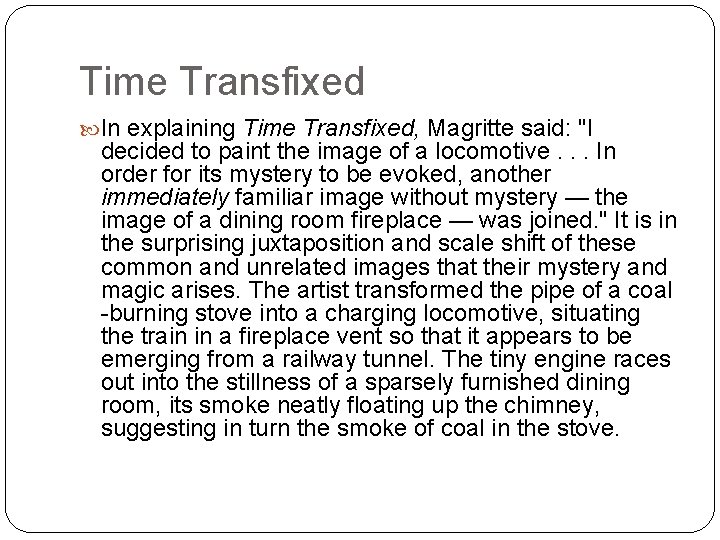 Time Transfixed In explaining Time Transfixed, Magritte said: "I decided to paint the image