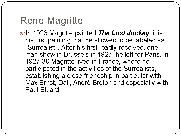 Rene Magritte In 1926 Magritte painted The Lost Jockey, it is his first painting