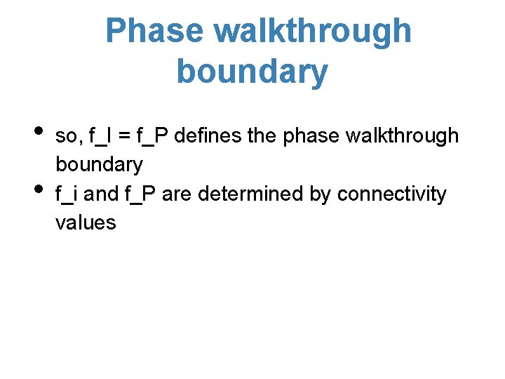 Phase walkthrough boundary • • so, f_I = f_P defines the phase walkthrough boundary