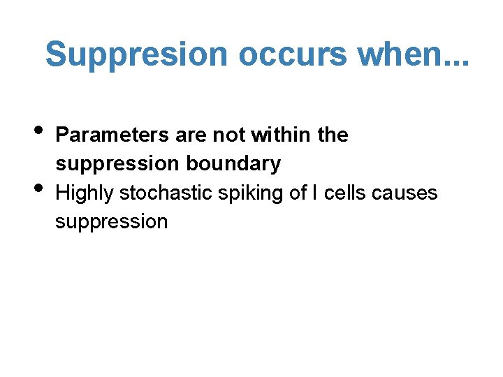 Suppresion occurs when. . . • • Parameters are not within the suppression boundary