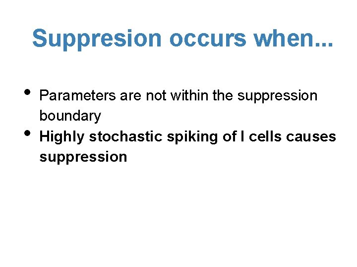 Suppresion occurs when. . . • • Parameters are not within the suppression boundary