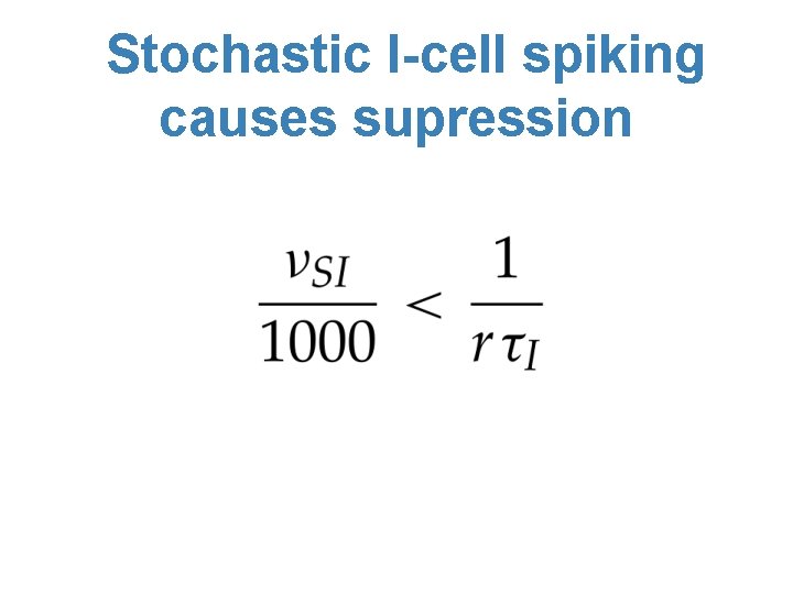 Stochastic I-cell spiking causes supression 