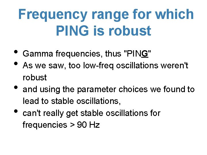 Frequency range for which PING is robust • • Gamma frequencies, thus "PING" As