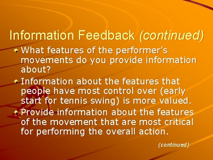 Information Feedback (continued) What features of the performer’s movements do you provide information about?