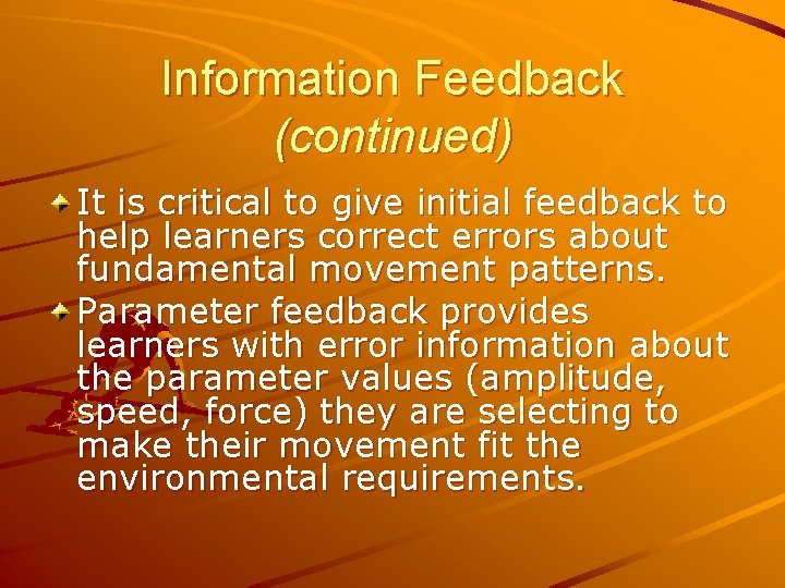 Information Feedback (continued) It is critical to give initial feedback to help learners correct