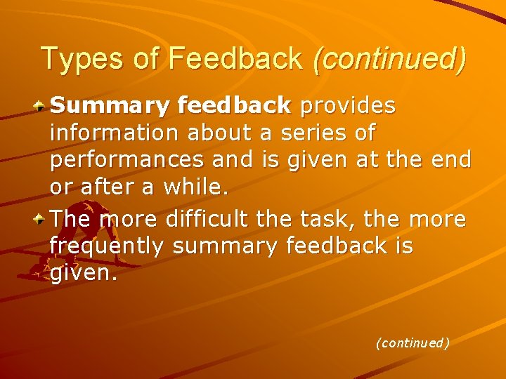 Types of Feedback (continued) Summary feedback provides information about a series of performances and