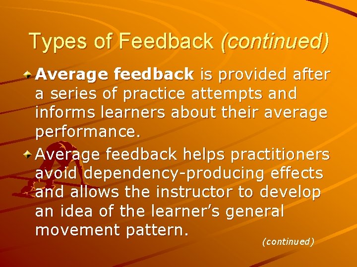 Types of Feedback (continued) Average feedback is provided after a series of practice attempts