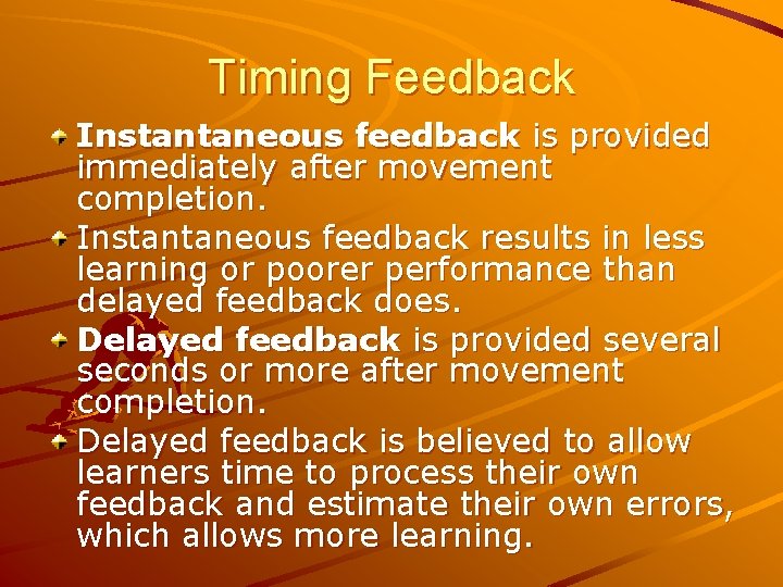 Timing Feedback Instantaneous feedback is provided immediately after movement completion. Instantaneous feedback results in