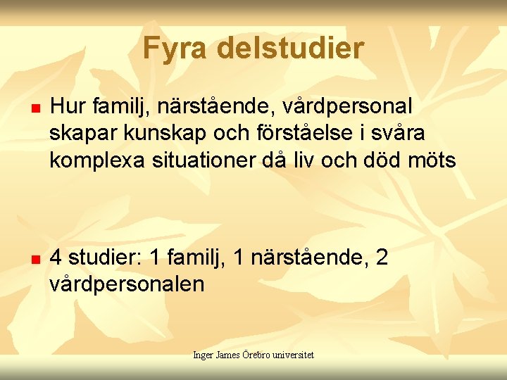 Fyra delstudier n n Hur familj, närstående, vårdpersonal skapar kunskap och förståelse i svåra