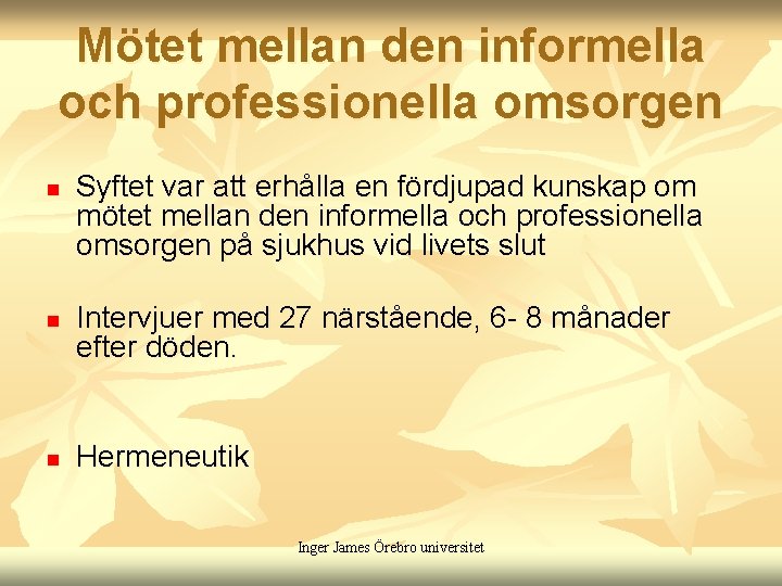 Mötet mellan den informella och professionella omsorgen n Syftet var att erhålla en fördjupad