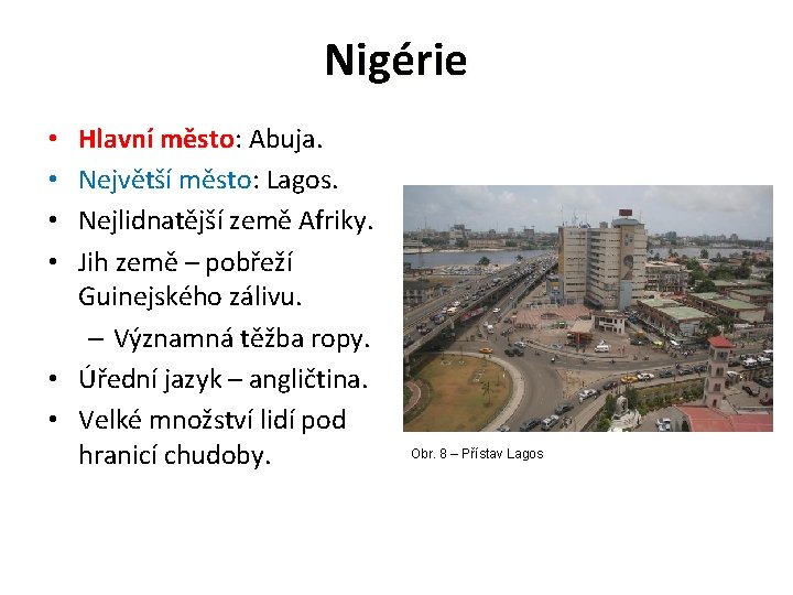 Nigérie Hlavní město: město Abuja. Největší město: Lagos. Nejlidnatější země Afriky. Jih země –