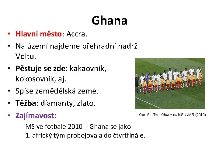 Ghana • Hlavní město: město Accra. • Na území najdeme přehradní nádrž Voltu. •