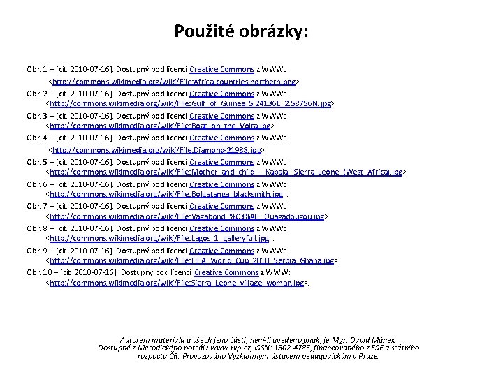 Použité obrázky: Obr. 1 – [cit. 2010 -07 -16]. Dostupný pod licencí Creative Commons