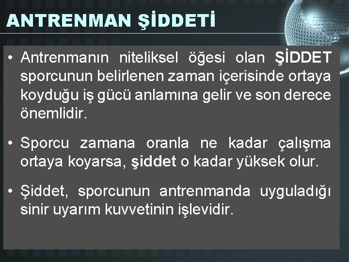 ANTRENMAN ŞİDDETİ • Antrenmanın niteliksel öğesi olan ŞİDDET sporcunun belirlenen zaman içerisinde ortaya koyduğu