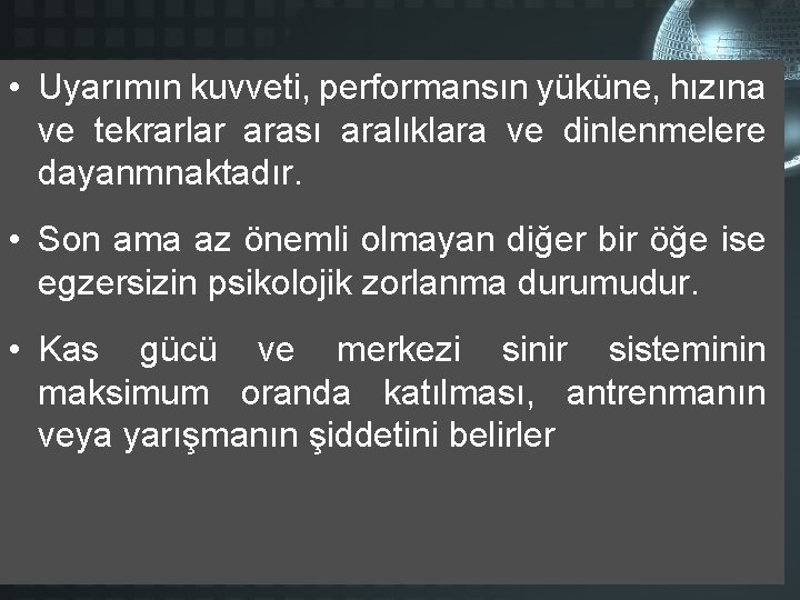  • Uyarımın kuvveti, performansın yüküne, hızına ve tekrarlar arası aralıklara ve dinlenmelere dayanmnaktadır.