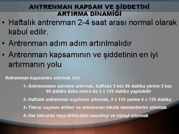 ANTRENMAN KAPSAM VE ŞİDDETİNİ ARTIRMA DİNAMİĞİ • Haftalık antrenman 2 -4 saat arası normal