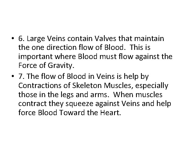  • 6. Large Veins contain Valves that maintain the one direction flow of