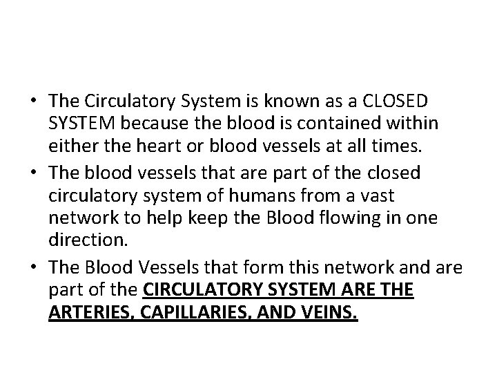  • The Circulatory System is known as a CLOSED SYSTEM because the blood