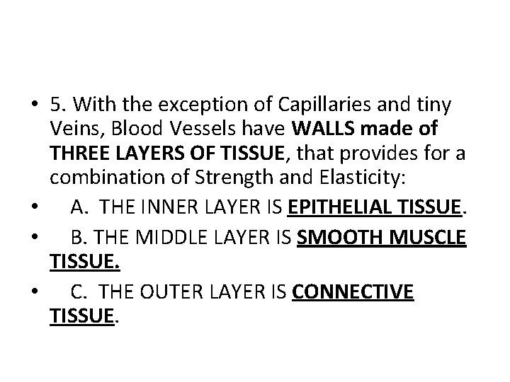  • 5. With the exception of Capillaries and tiny Veins, Blood Vessels have