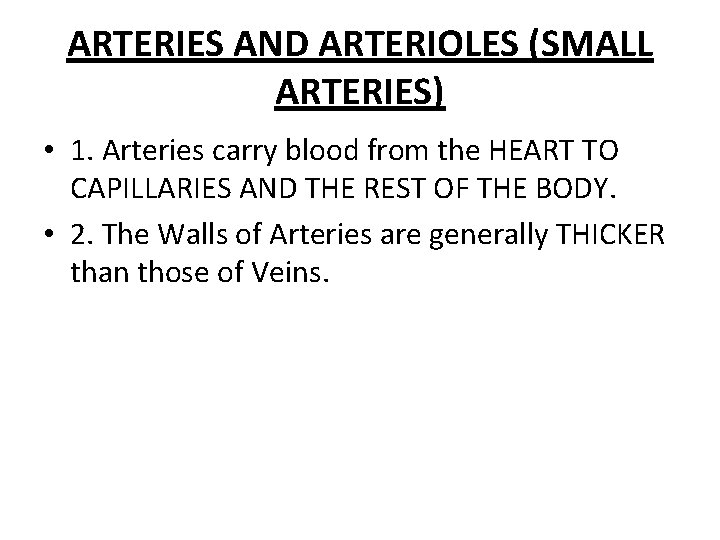 ARTERIES AND ARTERIOLES (SMALL ARTERIES) • 1. Arteries carry blood from the HEART TO