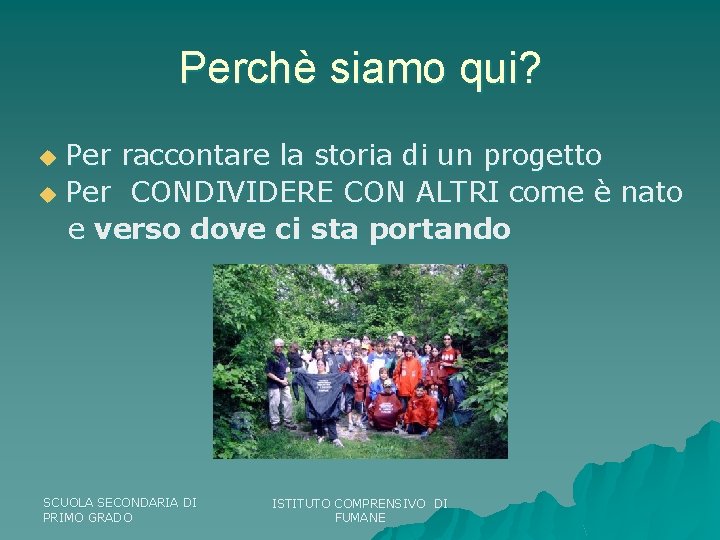 Perchè siamo qui? Per raccontare la storia di un progetto u Per CONDIVIDERE CON