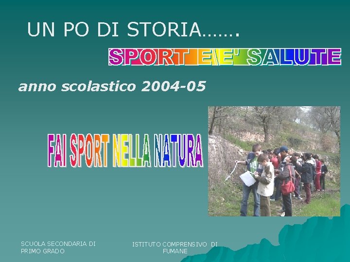 UN PO DI STORIA……. anno scolastico 2004 -05 SCUOLA SECONDARIA DI PRIMO GRADO ISTITUTO