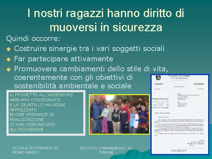 I nostri ragazzi hanno diritto di muoversi in sicurezza Quindi occorre: u Costruire sinergie