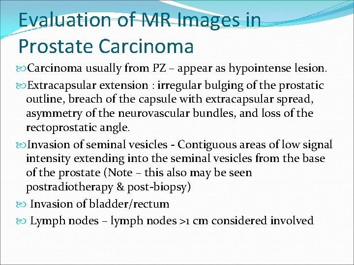 Evaluation of MR Images in Prostate Carcinoma usually from PZ – appear as hypointense