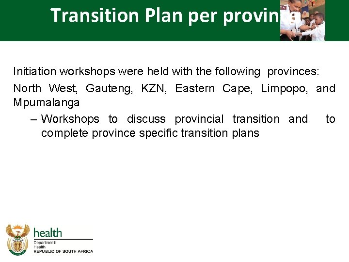 Transition Plan per province Initiation workshops were held with the following provinces: North West,