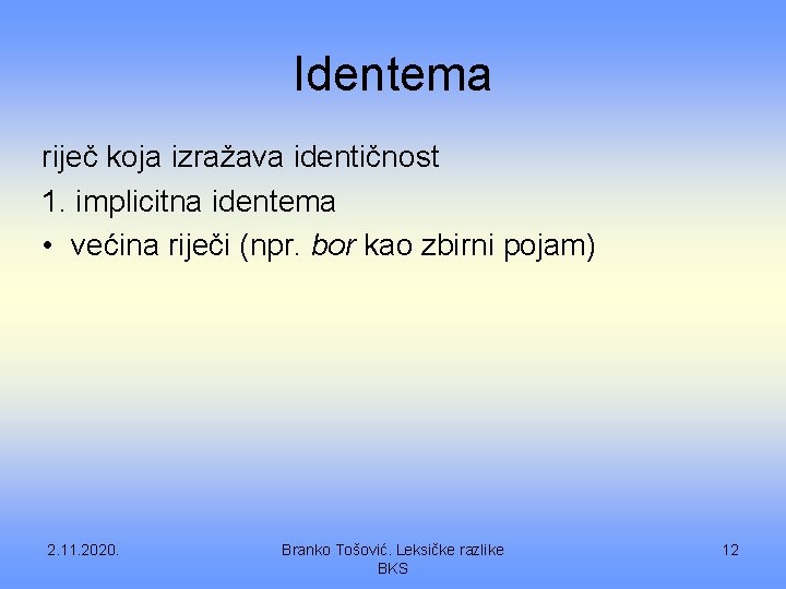 Identema riječ koja izražava identičnost 1. implicitna identema • većina riječi (npr. bor kao