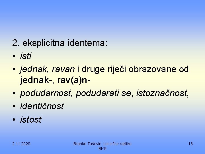 2. eksplicitna identema: • isti • jednak, ravan i druge riječi obrazovane od jednak-,