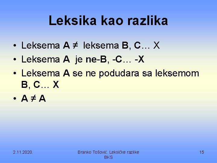 Leksika kao razlika • Leksema A ≠ leksema B, C… X • Leksema A