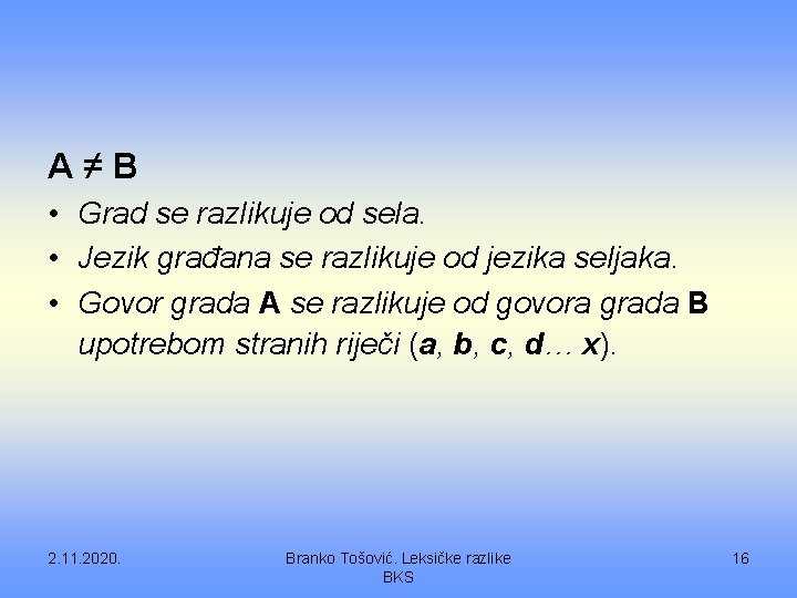 A≠B • Grad se razlikuje od sela. • Jezik građana se razlikuje od jezika