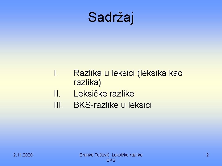 Sadržaj I. III. 2. 11. 2020. Razlika u leksici (leksika kao razlika) Leksičke razlike