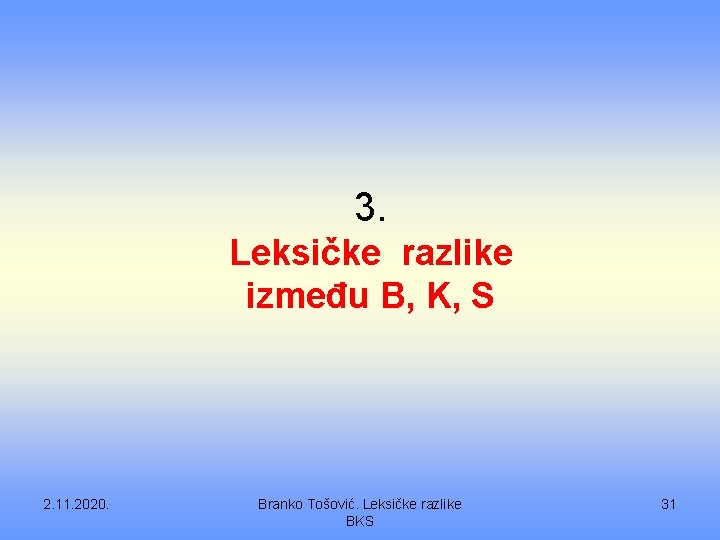 3. Leksičke razlike između B, K, S 2. 11. 2020. Branko Tošović. Leksičke razlike