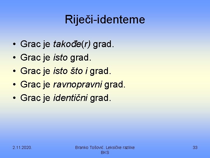 Riječi-identeme • • • Grac je takođe(r) grad. Grac je isto što i grad.