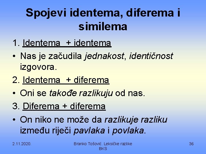 Spojevi identema, diferema i similema 1. Identema + identema • Nas je začudila jednakost,