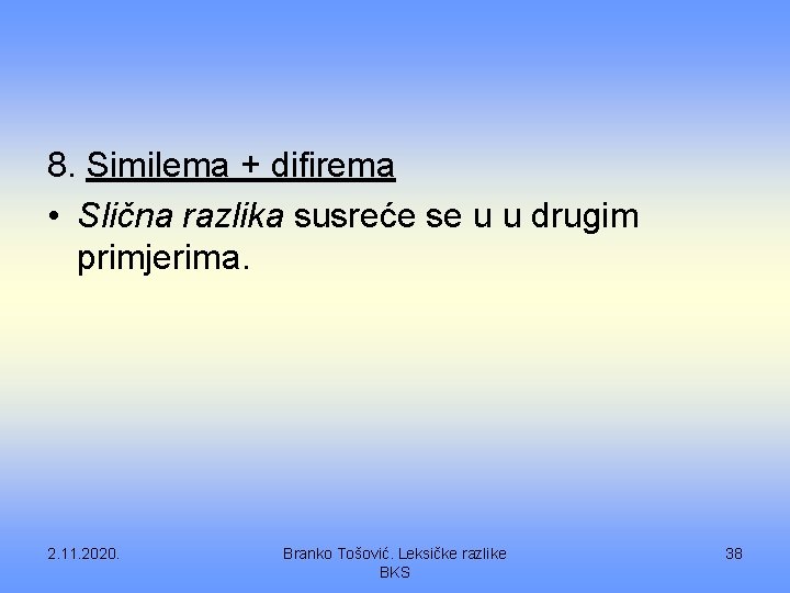 8. Similema + difirema • Slična razlika susreće se u u drugim primjerima. 2.