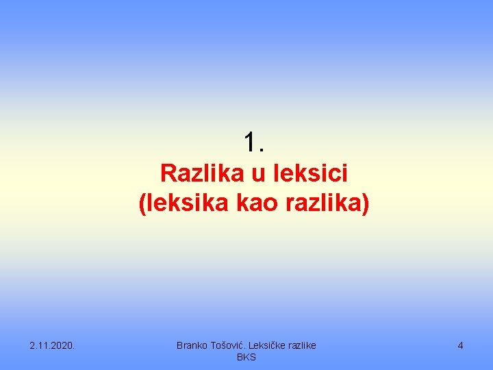 1. Razlika u leksici (leksika kao razlika) 2. 11. 2020. Branko Tošović. Leksičke razlike